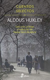 CUENTOS SELECTOS EDICION MATIAS SERRA BRADFORD - ALDOUS HUXLEY