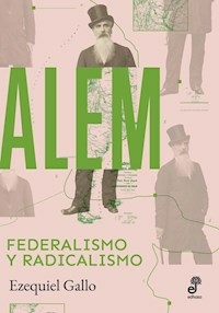 ALEM FEDERALISMO Y RADICALISMO - EZEQUIEL GALLO