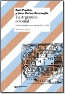 ARGENTINA COLONIAL LA RIO DE LA PLATA SXVI XIX - FRADKIN R GRAVAGLIA