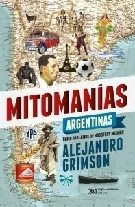 MITOMANIAS ARGENTINAS COMO HABLAMOS DE NOSOTROS MI - GRIMSON ALEJANDRO