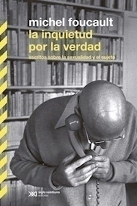 INQUIETUD POR LA VERDAD LA SEXUALIDAD SUJETO - FOUCAULT MICHEL