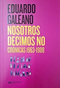 NOSOTROS DECIMOS NO CRONICAS 1963 1988 - EDUARDO GALEANO