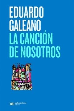 CANCIÓN DE NOSOTROS - GALEANO EDUARDO