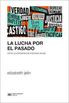 LUCHA POR EL PASADO COMO CONSTRUIMOS LA MEMORIA SO - JELIN ELIZABETH