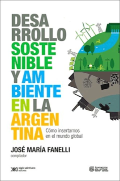 DESARROLLO SOSTENIBLE Y AMBIENTE EN ARGENTINA - FANELLI JOSE M