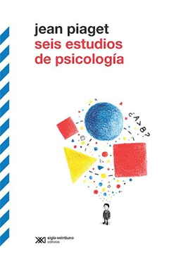 SEIS ESTUDIOS DE PSICOLOGÍA ED 2018 - PIAGET JEAN