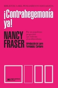 CONTRAHEGEMONIA YA POR UN POPULISMO PROGRESISTA - FRASER NANCY
