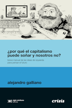 ¿POR QUE EL CAPITALISMO PUEDE SOÑAR Y NOSOTROS NO? - GALLIANO ALEJANDRO