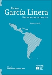 ALVARO GARCIA LINERA UNA ESCRITURA INCOMPLETA - PARODI RAMIRO