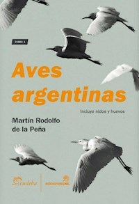 AVES ARGENTINAS TOMO 1 - MARTIN R DE LA PEÑA