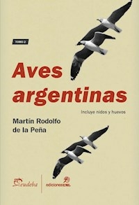 AVES ARGENTINAS TOMO 2 - MARTIN R DE LA PEÑA