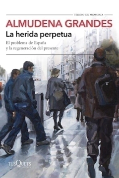 HERIDA PERPETUA EL PROBLEMA DE ESPAÑA Y LA REGENER - GRANDES ALMUDENA