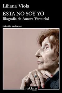 ESTA NO SOY YO BIOGRAFIA DE AURORA VENTURINI - LILIANA VIOLA