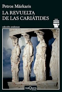 LA REVUELTA DE LAS CARIATIDES - PETROS MARKARIS