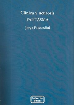 CLÍNICA Y NEUROSIS FANTASMA - FACCENDINI JORGE