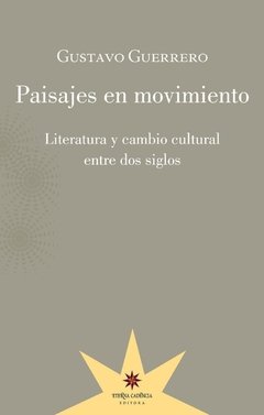 PAISAJES EN MOVIMIENTO LITERATURA Y CAMBIO CULTURA - GUERRERO GUSTAVO