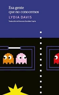 ESA GENTE QUE NO CONOCEMOS - LYDIA DAVIS