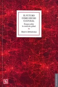 FUTURO COMO HECHO CULTURAL ENSAYO S CONDICION GLOB - APPADURAI ARJUN