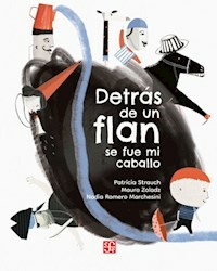 DETRAS DE UN FLAN SE FUE MI CABALLO - PATRICIA STRAUCH MAURO ZOLADZ