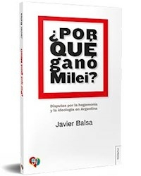 ¿POR QUE GANO MILEI? - JAVIER BALSA