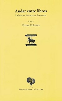 ANDAR ENTRE LIBROS LECTURA LITERARIA EN LA ESCUEL - TERESA COLOMER