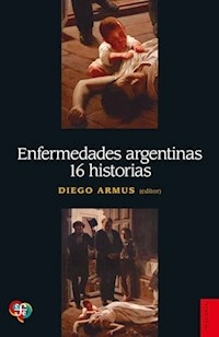 ENFERMEDADES ARGENTINAS 16 HISTORIAS - DIEGO ARMUS EDITOR