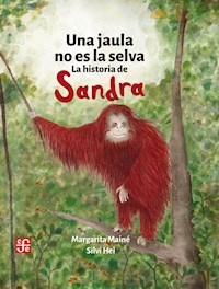 UNA JAULA NO ES LA SELVA LA HISTORIA DE SANDRA - MARGARITA MAINE SILVI HEI