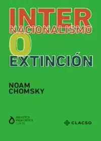 INTERNACIONALISMO O EXTINCION - CHOMSKY NOAM