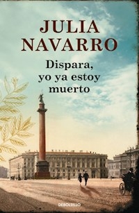 DISPARA YO YA ESTOY MUERTO - JULIA NAVARRO