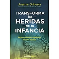 TRANSFORMA LAS HERIDAS DE TU INFANCIA - ANAMAR ORIHUELA