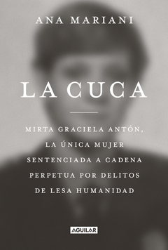 LA CUCA MIRTA GRACIELA ANTON LA UNICA MUJER SENTENCIADA A CADENA PERPETUA POR DELITOS DE LESA HUMANIDAD - MARIANI ANA