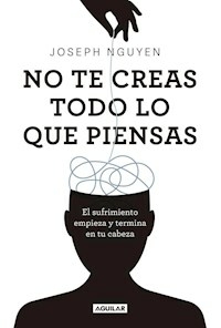 NO TE CREAS TODO LO QUE PIENSAS - JOSEPH NGUYEN