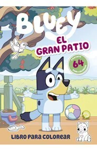 BLUEY EL GRAN PATIO LIBRO PARA COLOREAR - BLUEY
