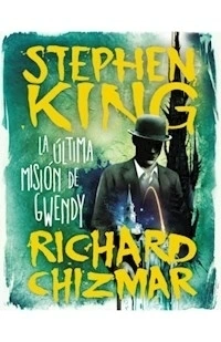 LA ULTIMA MISION DE GWENDY - KING STEPHEN CHIZMAR R