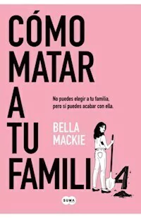 COMO MATAR A TU FAMILIA - BELLA MACKIE