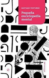 PEQUEÑA ENCICLOPEDIA MENTAL - SANTIAGO VENTURINI