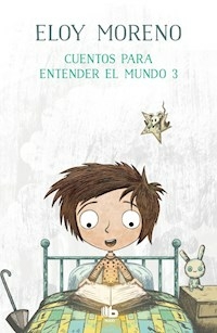 CUENTOS PARA ENTENDER EL MUNDO 3 - ELOY MORENO