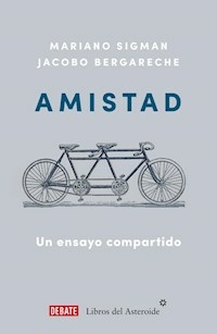 AMISTAD UN ENSAYO COMPARTIDO - MARIANO SIGMAN JACOBO BERGAREC