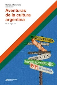 AVENTURAS DE LA CULTURA ARGENTINA - CARLOS ALTAMIRANO COORDINADOR