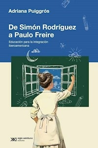 DE SIMON RODRIGUEZ A PAULO FREIRE - ADRIANA PUIGGROS