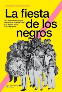 LA FIESTA DE LOS NEGROS UNA HISTORIA DEL ANTIGUO C - EZEQUIEL ADAMOVSKY