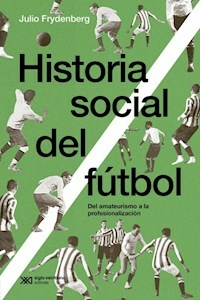 HISTORIA SOCIAL DEL FUTBOL - JULIO FRYDENBERG
