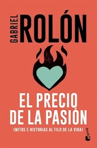 PRECIO DE LA PASION MITOS E HISTORIAS AL FILO DE L - GABRIEL ROLON