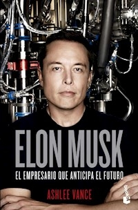 ELON MUSK EL EMPRESARIO QUE ANTICIPA EL FUTURO - ASHLEE VANCE