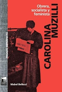 CAROLINA MUZILLI OBRERA SOCIALISTA FEMINISTA - MABEL BELLUCCI