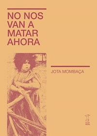 NO NOS VAN A MATAR AHORA - JOTA MOMBACA