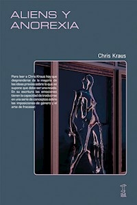ALIENS Y ANOREXIA - CHRIS KRAUS