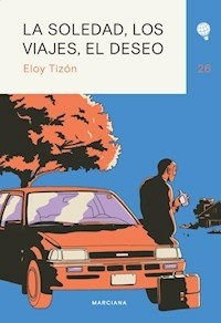 LA SOLEDAD LOS VIAJES EL DESEO - ELOY TIZON