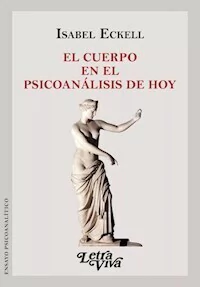 EL CUERPO EN EL PSICOANALISIS DE HOY - ISABEL ECKELL
