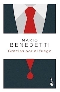 GRACIAS POR EL FUEGO - BENEDETTI MARIO